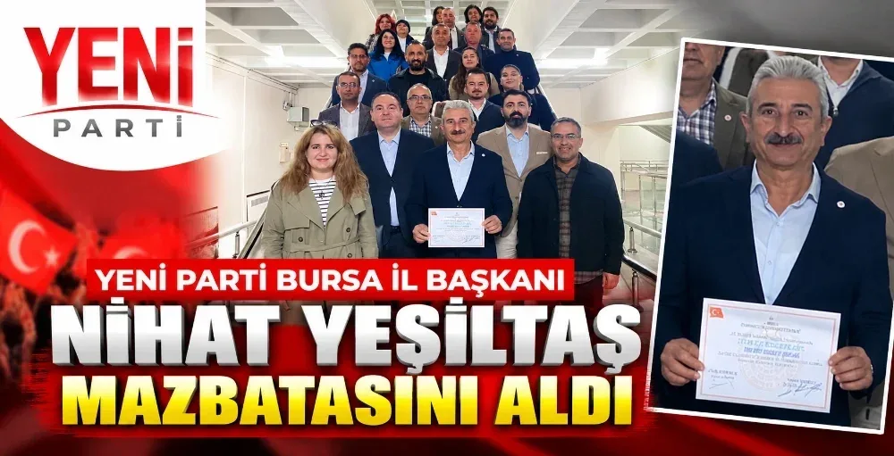 Yeni Parti Bursa İl Başkanı Nihat Yeşiltaş mazbatasını aldı